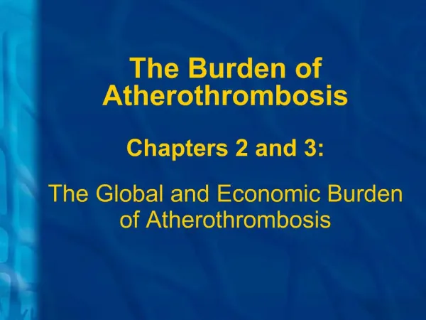 The Burden of Atherothrombosis Chapters 2 and 3: The Global and Economic Burden of Atherothrombosis