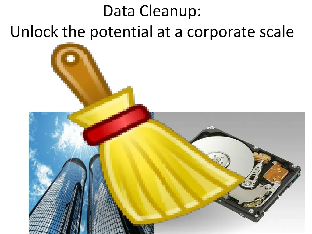 data cleanup unlock the potential at a corporate scale