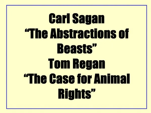 Carl Sagan The Abstractions of Beasts Tom Regan The Case for Animal Rights