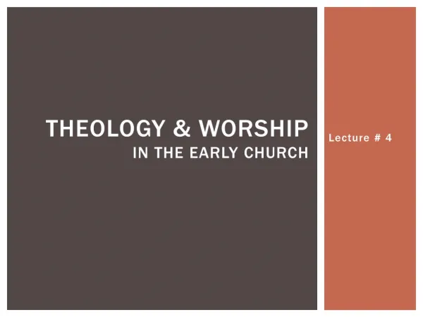 Theology &amp; Worship in the Early Church