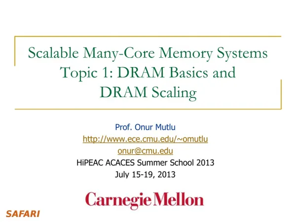 Scalable Many-Core Memory Systems Topic 1: DRAM Basics and DRAM Scaling