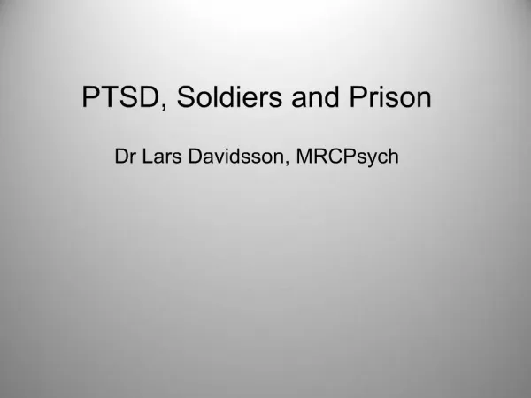 PTSD, Soldiers and Prison Dr Lars Davidsson, MRCPsych