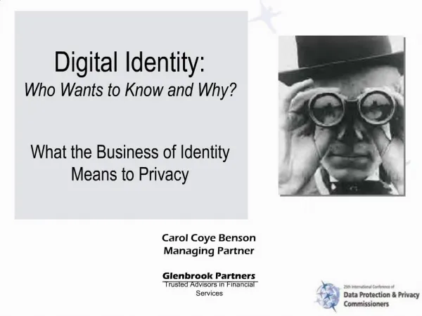 Digital Identity: Who Wants to Know and Why What the Business of Identity Means to Privacy