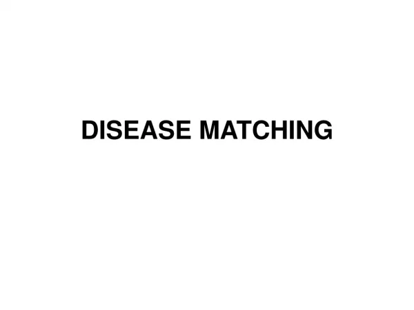 DISEASE MATCHING
