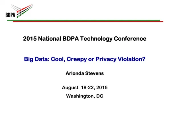 2015 National BDPA Technology Conference Big Data: Cool, Creepy or Privacy Violation?