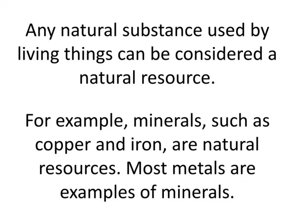 Any natural substance used by living things can be considered a natural resource.