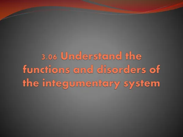 3.06 Understand the functions and disorders of the integumentary system