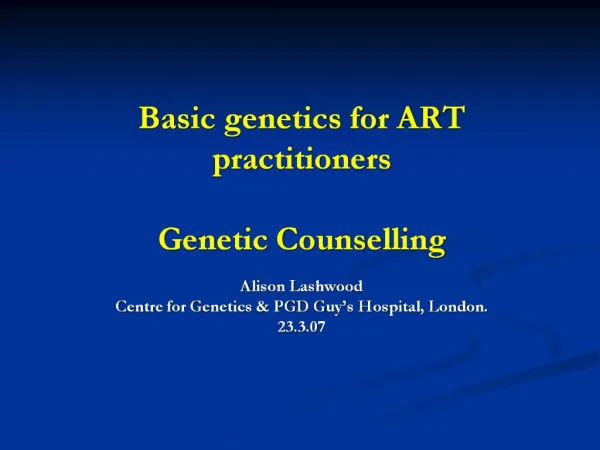 Basic genetics for ART practitioners Genetic Counselling
