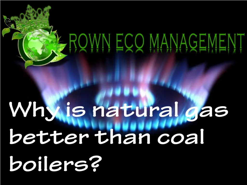 why is natural gas better than coal boilers