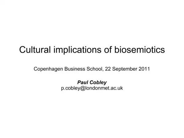 Cultural implications of biosemiotics Copenhagen Business School, 22 September 2011