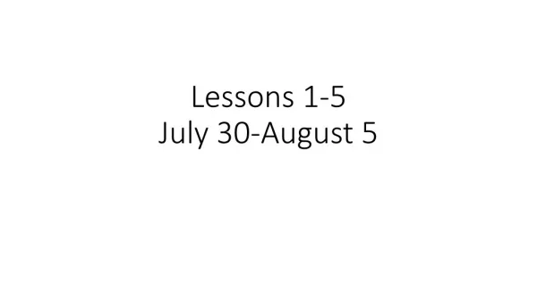 Lessons 1-5 July 30-August 5