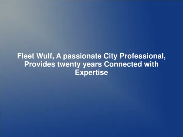 Fleet Wulf, A passionate City Professional, Provides twenty