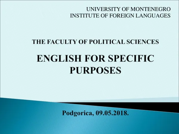 THE FACULTY OF POLITICAL SCIENCES ENGLISH FOR SPECIFIC PURPOSES Podgorica , 09. 05 .201 8 .