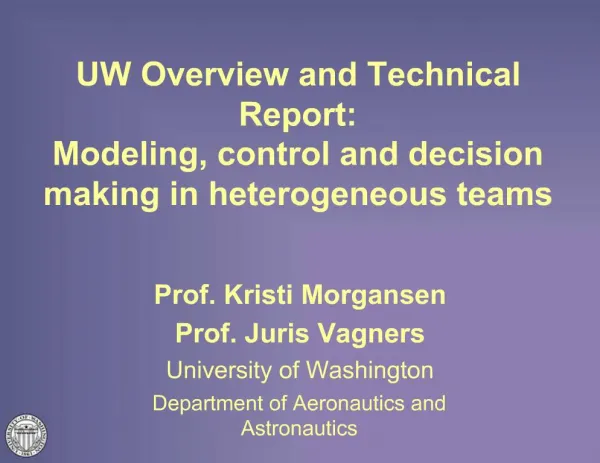 UW Overview and Technical Report: Modeling, control and decision making in heterogeneous teams