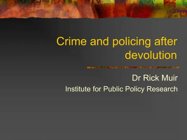 Crime and policing after devolution
