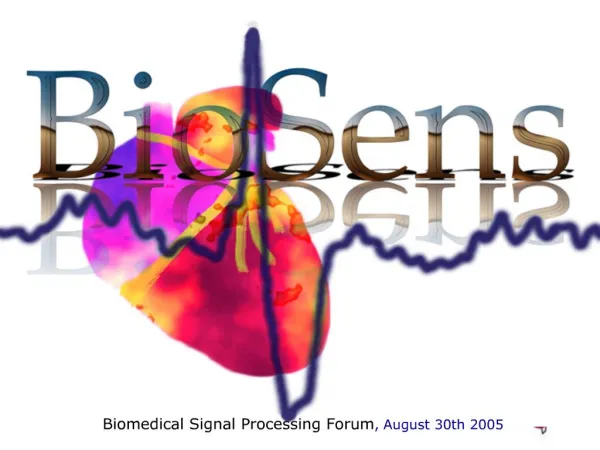 Biomedical Signal Processing Forum, August 30th 2005
