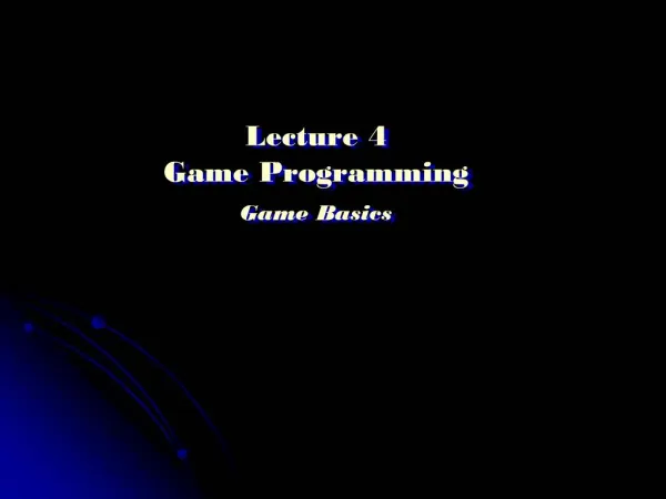 Lecture 4 Game Programming Game Basics