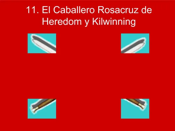 11. El Caballero Rosacruz de Heredom y Kilwinning