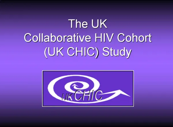 The UK Collaborative HIV Cohort UK CHIC Study