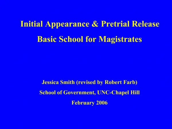 Initial Appearance Pretrial Release Basic School for Magistrates Jessica Smith revised by Robert Farb School of Gover