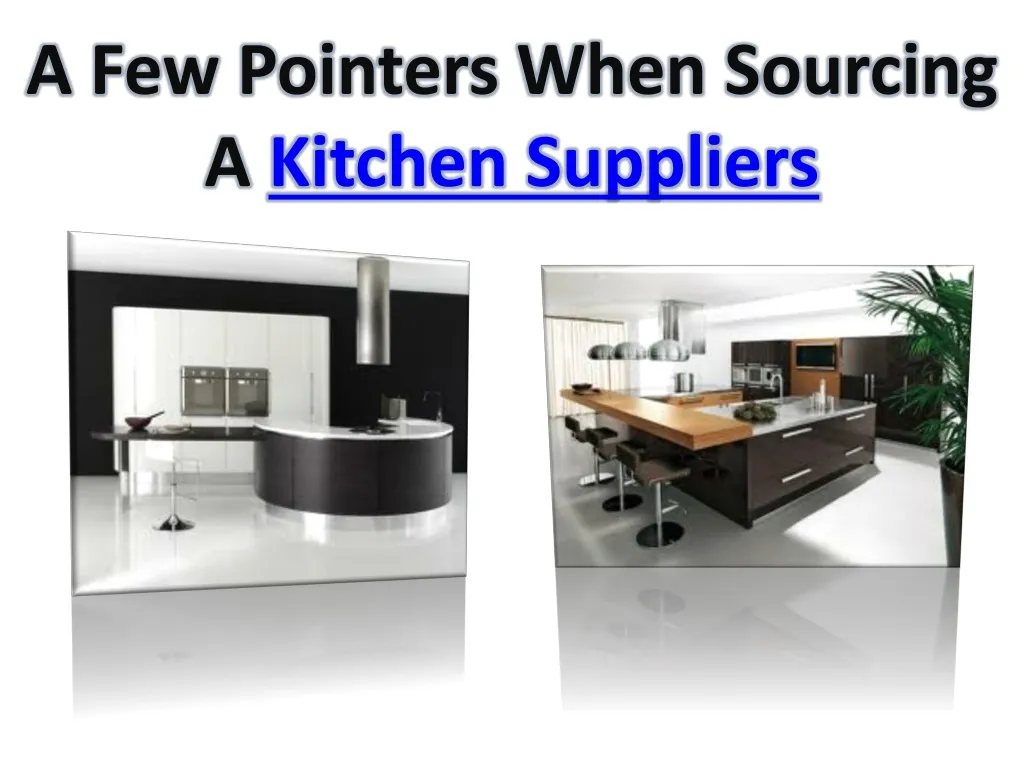 a few pointers when sourcing a kitchen suppliers