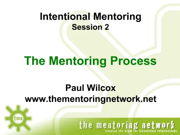 Intentional Mentoring Session 2 The Mentoring Process Paul Wilcox thementoringnetwork