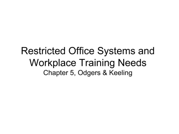 Restricted Office Systems and Workplace Training Needs Chapter 5, Odgers Keeling