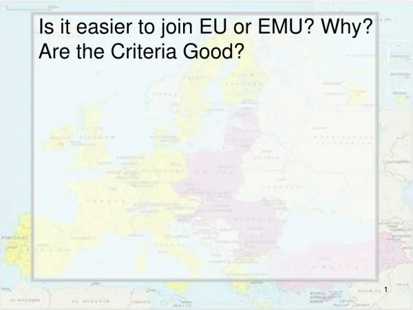 Is it easier to join EU or EMU? Why ? Are the Criteria Good ?