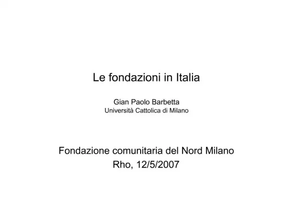 Le fondazioni in Italia Gian Paolo Barbetta Universit Cattolica di Milano