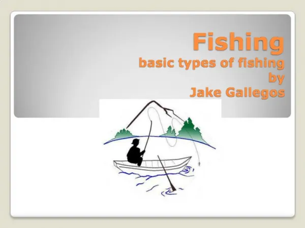 Fishing basic types of fishing by Jake Gallegos