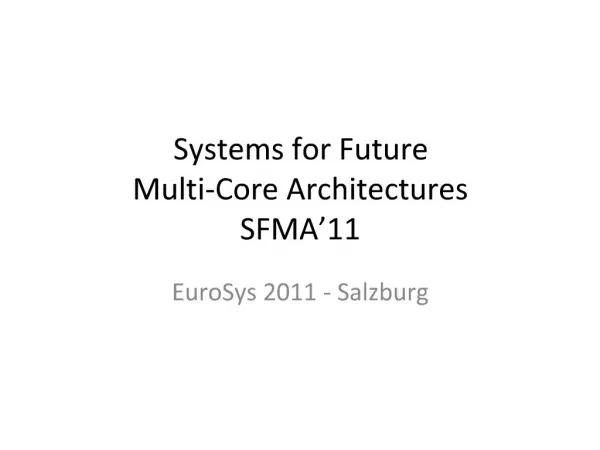 Systems for Future Multi-Core Architectures SFMA 11