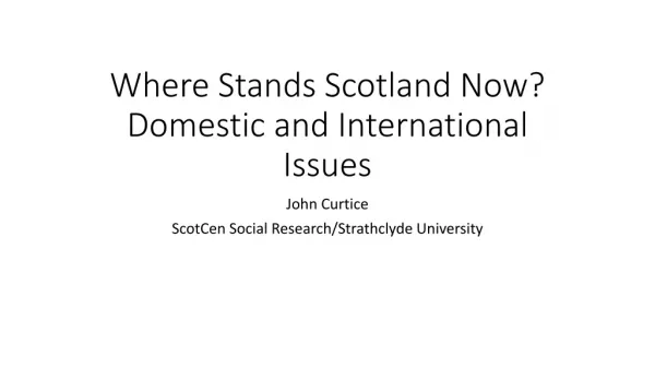 Where Stands Scotland Now? Domestic and International Issues