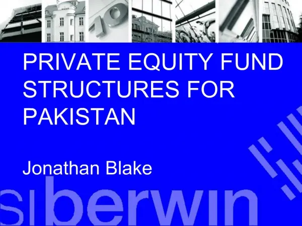PRIVATE EQUITY FUND STRUCTURES FOR PAKISTAN Jonathan Blake