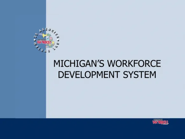MICHIGAN’S WORKFORCE DEVELOPMENT SYSTEM