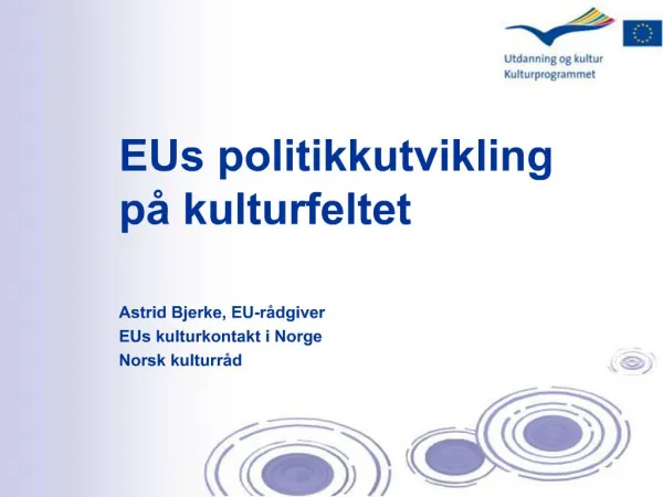 EUs politikkutvikling p kulturfeltet Astrid Bjerke, EU-r dgiver EUs kulturkontakt i Norge Norsk kulturr d