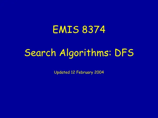EMIS 8374 Search Algorithms: DFS Updated 12 February 2004