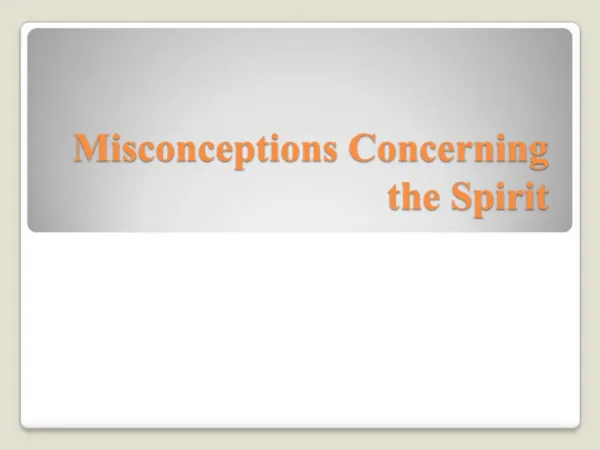 Misconceptions Concerning the Spirit