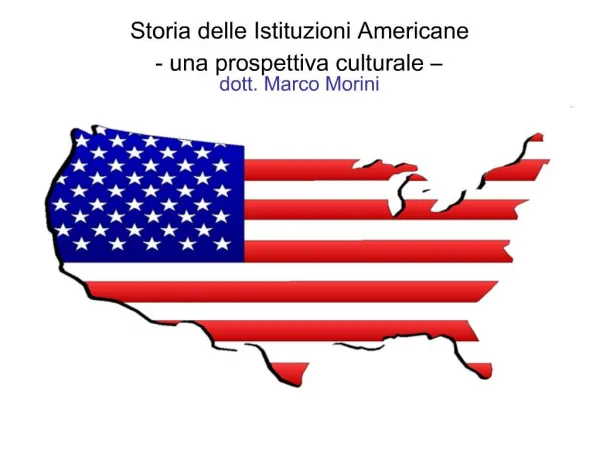 Storia delle Istituzioni Americane - una prospettiva culturale dott. Marco Morini