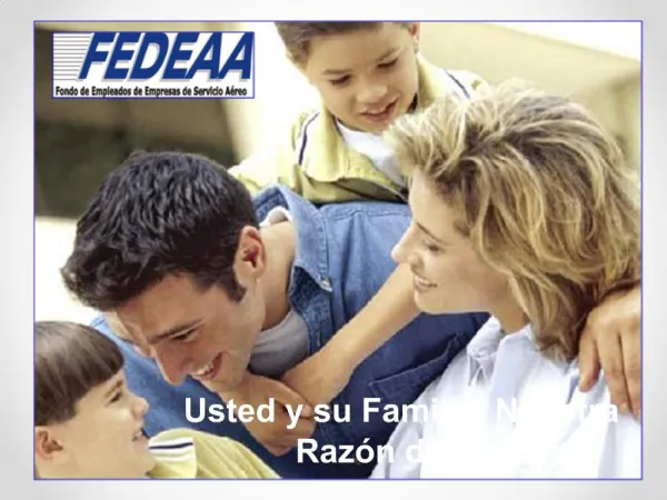 Usted y su Familia, Nuestra Raz n de Ser