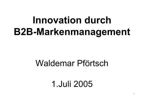 Innovation durch B2B-Markenmanagement Waldemar Pf rtsch 1.Juli 2005