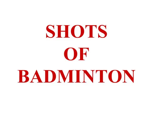 SHOTS OF BADMINTON