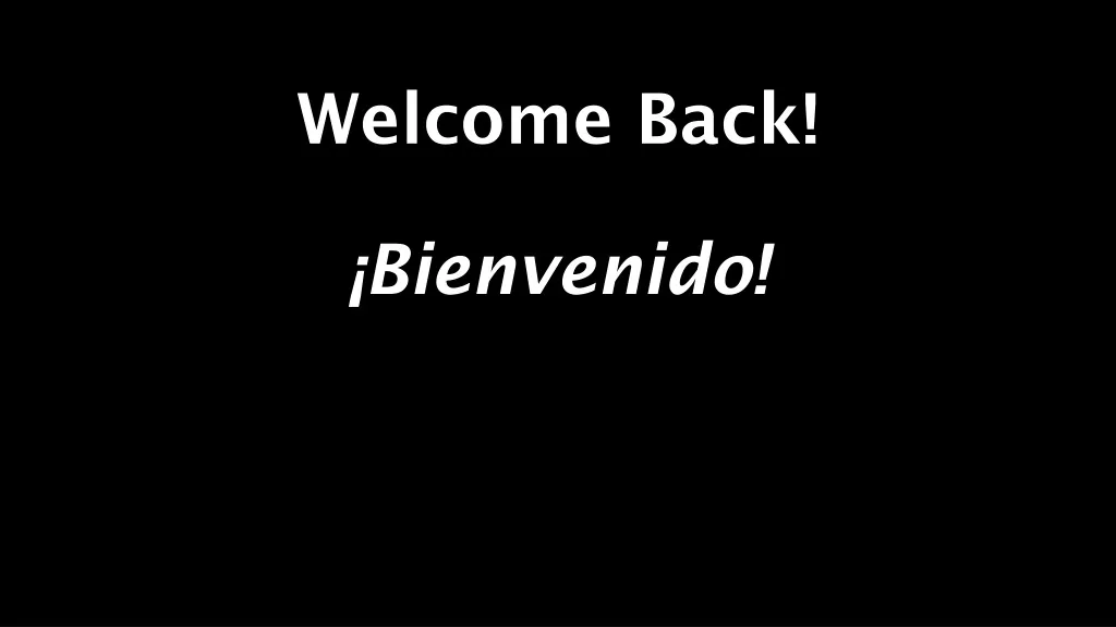 welcome back bienvenido