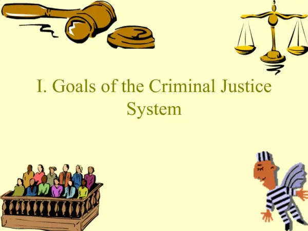 I. Goals of the Criminal Justice System