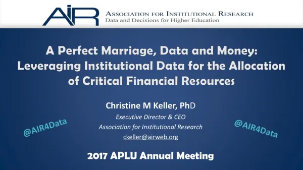 Christine M Keller, Ph D Executive Director &amp; CEO Association for Institutional Research