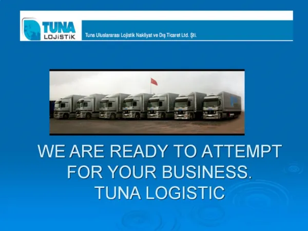 WE ARE READY TO ATTEMPT FOR YOUR BUSINESS. TUNA LOGISTIC