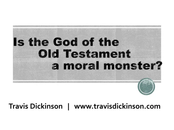 Is the God of the 	 Old Testament 		 a moral monster ?
