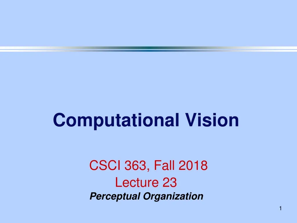 computational vision csci 363 fall 2018 lecture 23 perceptual organization
