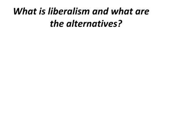 What is liberalism and what are the alternatives