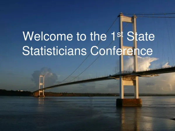 Welcome to the 1 st State Statisticians Conference