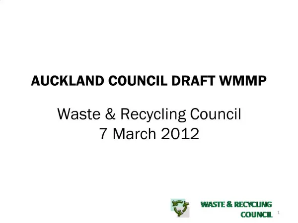 AUCKLAND COUNCIL DRAFT WMMP Waste Recycling Council 7 March 2012